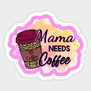 Mama NEEDS Coffee! Sticker